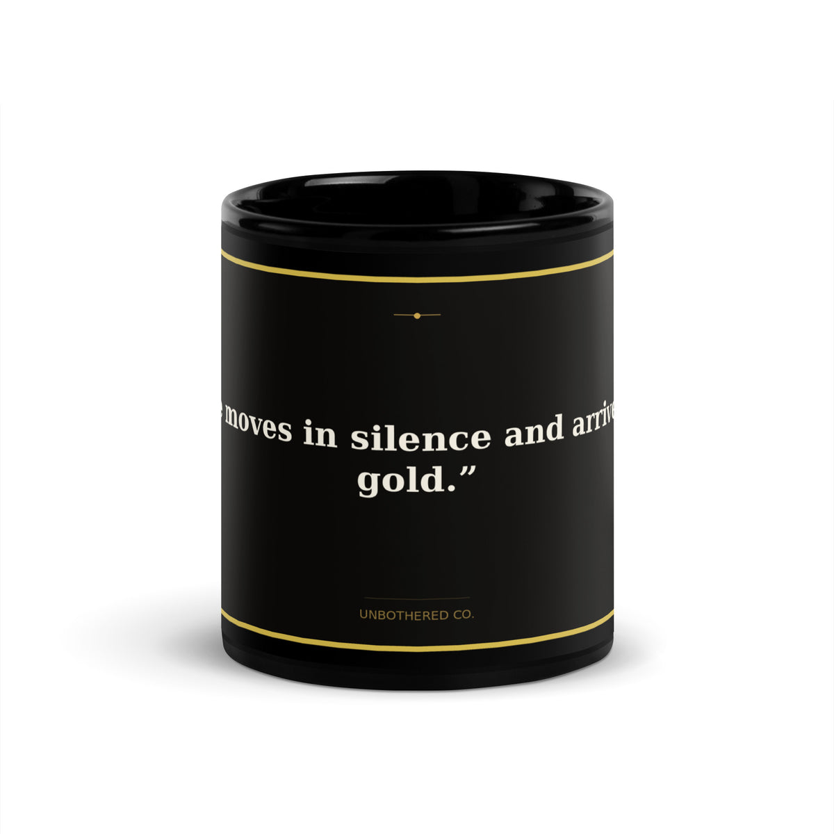 Black 11oz affirmation mug with gold text reading She Moves In Silence Arrives In Gold - Unbothered Co.